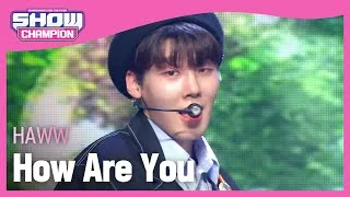 HAWW - How Are You (하우 - 하우 아 유) l Show Champion l EP.465