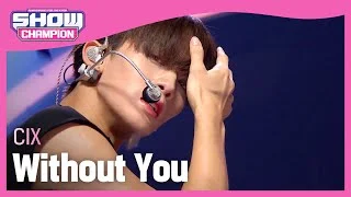 [COMEBACK] CIX - Without You (씨아이엑스 - 위드아웃유) l Show Champion l EP.447