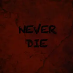 NEVER DIE