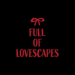 FULL OF LOVESCAPES