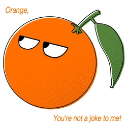 Orange, You're Not a Joke to Me!