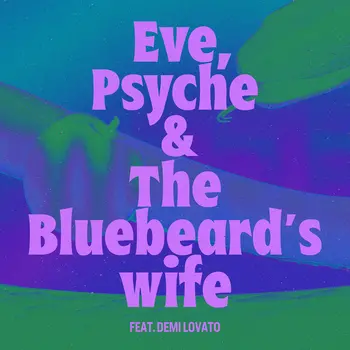 Eve, Psyche & The Bluebeard’s wife (feat. Demi Lovato)