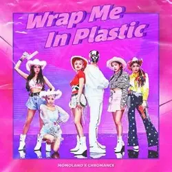 Wrap Me in Plastic (with Chromance)