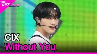 CIX, Without You (씨아이엑스, Without You) [THE SHOW 220913]