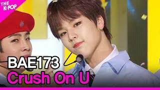 BAE173, Crush On U (BAE173, 반하겠어) [THE SHOW 201124]