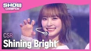 CSR - Shining Bright (첫사랑 - 빛을 따라서) l Show Champion l EP.472