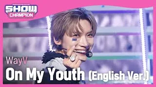 [COMEBACK] 웨이션브이(WayV) - On My Youth (English Ver.) l Show Champion l EP.499 l 231108