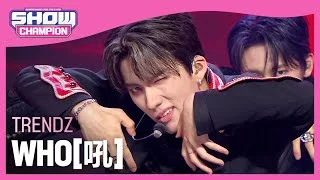 [COMEBACK] TRENDZ - WHO[吼] (트렌드지 - 후[후]) | Show Champion | EP.438