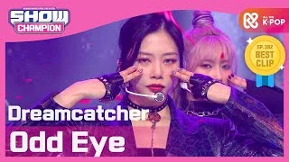 [Show Champion] [COMEBACK] 드림캐쳐 - 오드 아이 (Dreamcatcher - Odd Eye) l EP.382