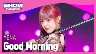 최예나(YENA) - Good Morning l Show Champion l EP.503 l 240131