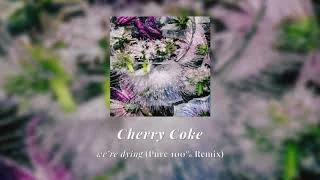 Cherry Coke - we're dying (Pure 100% Remix)