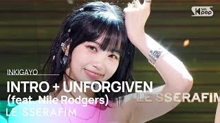 LE SSERAFIM(르세라핌) -  INTRO + UNFORGIVEN (feat. Nile Rodgers) @인기가요 inkigayo 20230507