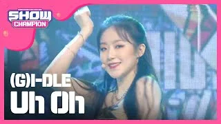 [Show Champion] (여자)아이들 - Uh Oh ((G)I-DLE  - Uh Oh) l EP.323
