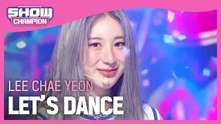 [COMEBACK] 이채연(LEE CHAE YEON) - LET’S DANCE l Show Champion l EP.491 l 230913