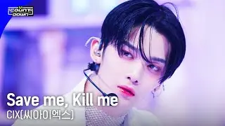 'COMEBACK' CIX(씨아이엑스) - Save me, Kill me #엠카운트다운 EP.799 | Mnet 230601 방송