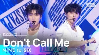 NINE to SIX(나인투식스) - Don't Call Me @인기가요 inkigayo 20230604