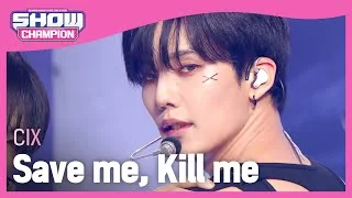 [COMEBACK] 씨아이엑스(CIX) - Save me, Kill me l Show Champion l EP.478