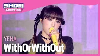 [COMEBACK] YENA - WithOrWithOut (최예나 - 위드오어위드아웃) l Show Champion l EP.445