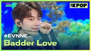 EVNNE, Badder Love (이븐, Badder Love) [THE SHOW 240702]