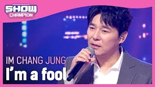[COMEBACK] IM CHANG JUNG  - I’m a fool (임창정 - 멍청이) l Show Champion l EP.463