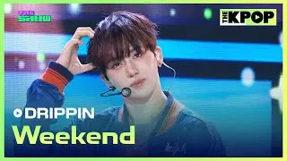 DRIPPIN, Weekend [THE SHOW 240903]