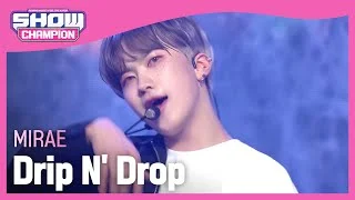 MIRAE - Drip N' Drop (미래소년 - 드립 앤 드롭) l Show Champion l EP.454