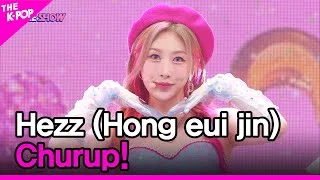 Hezz (Hong eui jin), Churup! (홍의진,  Churup!) [THE SHOW 220726]