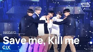 CIX(씨아이엑스) - Save me, Kill me @인기가요 inkigayo 20230618