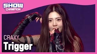 CRAXY - Trigger (크랙시 - 트리거) | Show Champion | EP.427