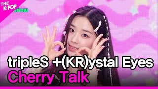tripleS +(KR)ystal Eyes,  Cherry Talk [THE SHOW 230704]