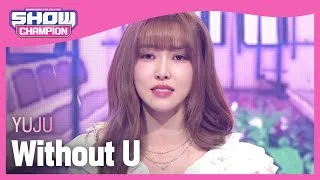 [COMEBACK] YUJU - Without U (유주 - 위드아웃 유) l Show Champion l EP.468