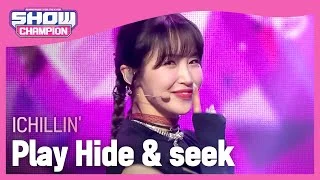 ICHILLIN' - Play Hide & seek (아이칠린 - 꼭꼭 숨어라) | Show Champion | EP.433