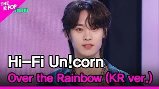 Hi-Fi Un!corn, Over the Rainbow (KR ver.) [THE SHOW 230704]