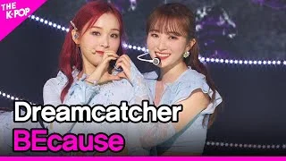 Dreamcatcher, BEcause (드림캐쳐, BEcause) [THE SHOW 210810]