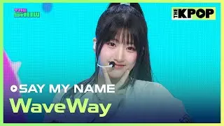 SAY MY NAME, WaveWay [THE SHOW 241029]