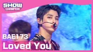 [Show Champion] 비에이이173 - 사랑했다 (BAE173 - Loved You) l EP.391