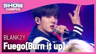 BLANK2Y - Fuego(Burn it up) (블랭키 - 푸에고) l Show Champion l EP.447