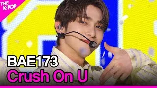 BAE173, Crush On U (BAE173, 반하겠어) [THE SHOW 201208]