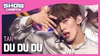 TAN - DU DU DU(English ver) (탄 - 두두두) | Show Champion | EP.428