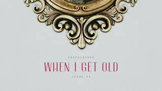 When I Get Old (with Christopher)