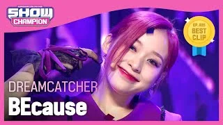 [Show Champion] 드림캐쳐 - 비커즈 (Dreamcatcher - BEcause) l EP.405