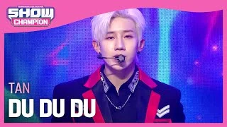 TAN - DU DU DU (탄 - 두두두) | Show Champion | EP.427