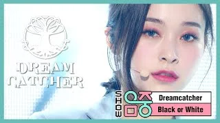 [쇼! 음악중심] 드림캐쳐 -BLACK OR WHITE (Dreamcatcher -BLACK OR WHITE) 20200321