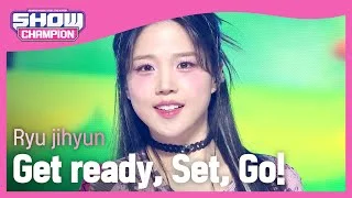 류지현(Ryu jihyun) - Get ready, Set, Go! l Show Champion l EP.503 l 240131