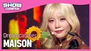 [COMEBACK] Dreamcatcher - MAISON (드림캐쳐 - 메종) | Show Champion | EP.431