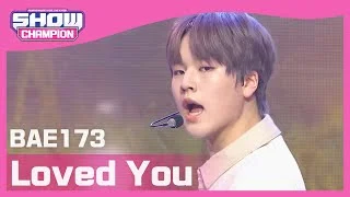 [Show Champion] 비에이이173 - 사랑했다 (BAE173 - Loved You) l EP.393