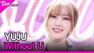 YUJU, Without U (유주, Without U) [THE SHOW 230314]