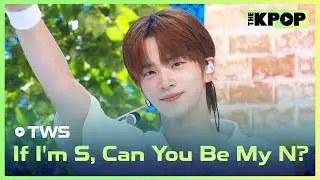 TWS, If I'm S, Can You Be My N? (TWS, 내가 S면 넌 나의 N이 되어줘) [THE SHOW 240702]