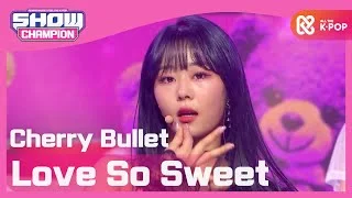 [Show Champion] 체리블렛 - 러브 쏘 스윗 (Cherry Bullet - Love So Sweet) l EP.382